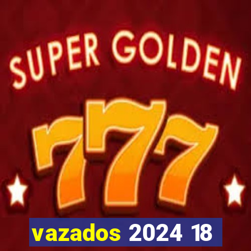 vazados 2024 18